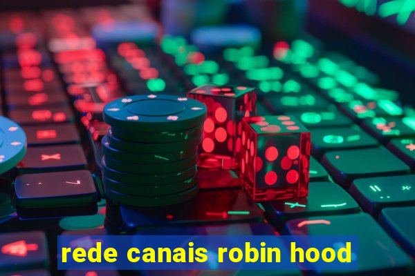 rede canais robin hood